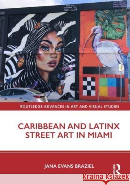 Caribbean and Latinx Street Art in Miami Jana Evans (Miami University, USA) Braziel 9781032543932