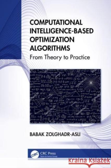 Computational Intelligence-based Optimization Algorithms Babak (University of Exeter, UK, and University of Queensland, Australia) Zolghadr-Asli 9781032544151