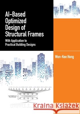 AI-Based Optimized Design of Structural Frames: With Application to Practical Building Designs Won-Kee (Kyung Hee University, Republic of Korea) Hong 9781032544311 Taylor & Francis Ltd