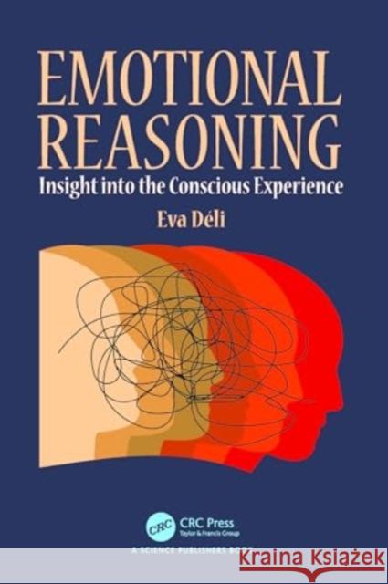 Emotional Reasoning: Insight into the Conscious Experience Eva (University of Debrecen, USA) Deli 9781032544472 Taylor & Francis Ltd