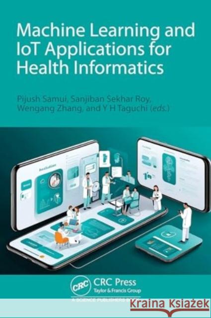 Machine Learning and Iot Applications for Health Informatics Pijush Samui Sanjiban Sekha Wengang Zhang 9781032544502 CRC Press