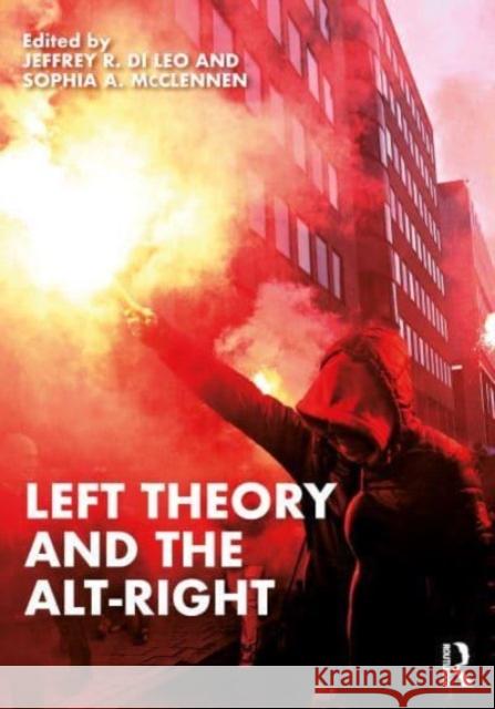 Left Theory and the Alt Right Jeffrey R. D Sophia A. McClennen 9781032544861