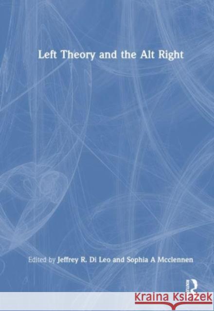 Left Theory and the Alt-Right Jeffrey R. D Sophia A. McClennen 9781032544878