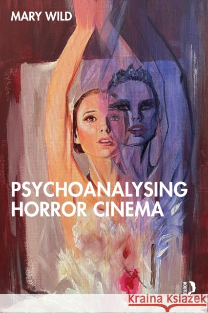Psychoanalysing Horror Cinema Mary Wild 9781032545097 Routledge