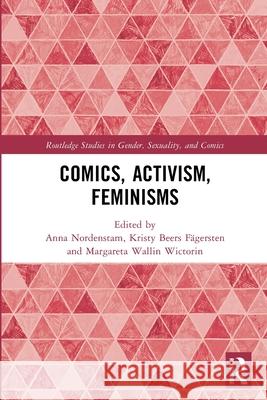 Comics, Activism, Feminisms Anna Nordenstam Kristy Beers F?gersten Margareta Wallin Wictorin 9781032545523