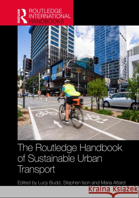 The Routledge Handbook of Sustainable Urban Transport Lucy Budd Stephen Ison Maria Attard 9781032545684 Routledge