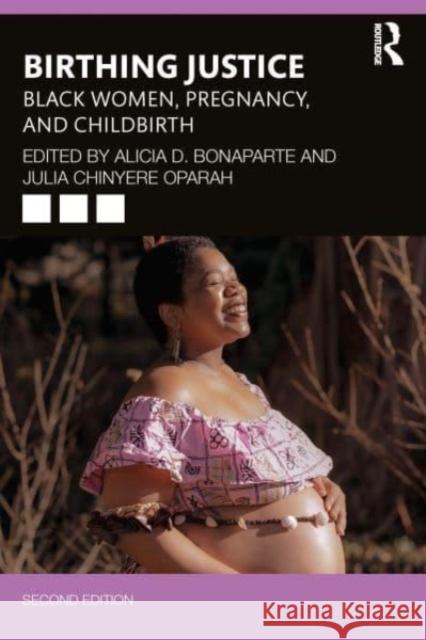 Birthing Justice: Black Women, Pregnancy, and Childbirth Alicia Bonaparte Julia Oparah 9781032545974 Taylor & Francis Ltd