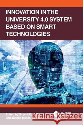 Innovation in the University 4.0 System based on Smart Technologies Shashi Kant Gupta Joanna Rosak-Szyrocka 9781032546193 CRC Press