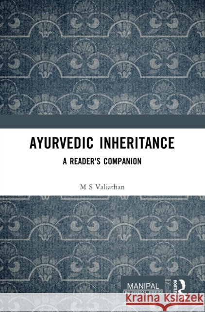 Ayurvedic Inheritance: A Reader's Companion M. S. Valiathan 9781032546216
