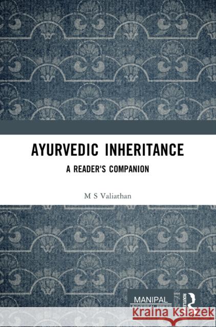 Ayurvedic Inheritance: A Reader's Companion M. S. Valiathan 9781032546216 Taylor & Francis Ltd