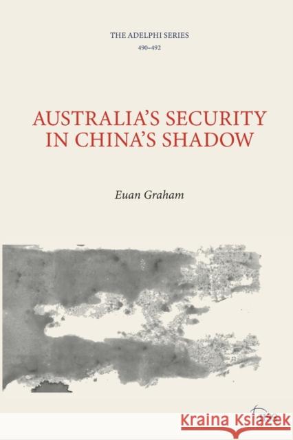 Australia’s Security in China’s Shadow Euan Graham 9781032546605 Taylor & Francis