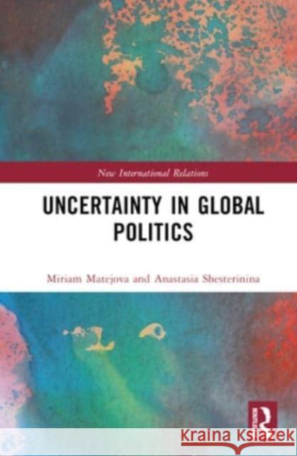 Uncertainty in Global Politics  9781032546704 Taylor & Francis Ltd