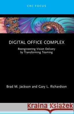 Digital Office Complex: Reengineering Vision Delivery by Transforming Teaming Gary L. (University of Houston, Texas, USA) Richardson 9781032546773