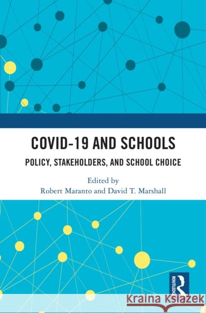 COVID-19 and Schools: Policy, Stakeholders, and School Choice Robert Maranto David T. Marshall 9781032546872