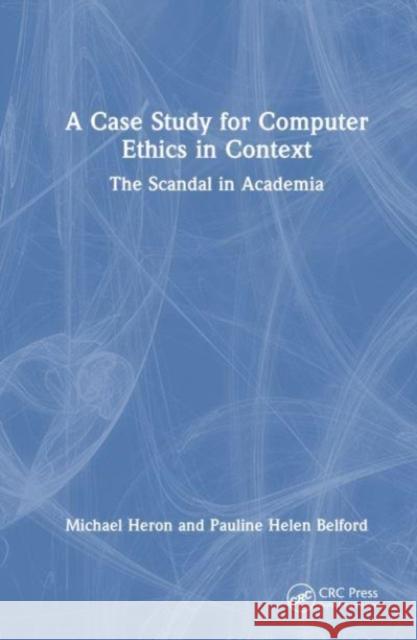 A Case Study for Computer Ethics in Context Pauline Helen (Chalmers University of Technology / University of Gothenburg, Sweden) Belford 9781032546902 Taylor & Francis Ltd