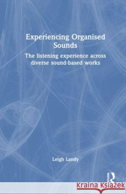 Experiencing Organised Sounds Leigh Landy 9781032547435