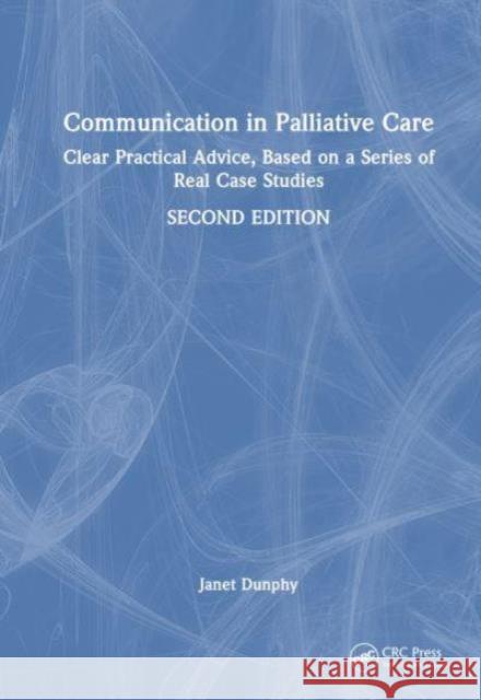 Communication in Palliative Care Janet (Retired Clinical Nurse Specialist & teacher in Palliative Care, UK) Dunphy 9781032547572 Taylor & Francis Ltd