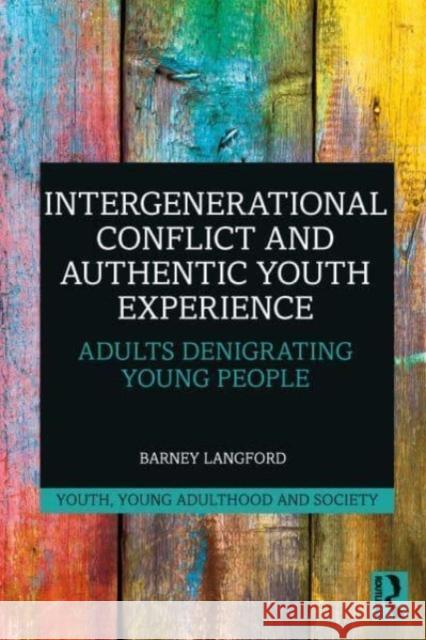 Intergenerational Conflict and Authentic Youth Experience Barney (Tantrum Youth Arts Drama School, Australia) Langford 9781032547787 Taylor & Francis Ltd