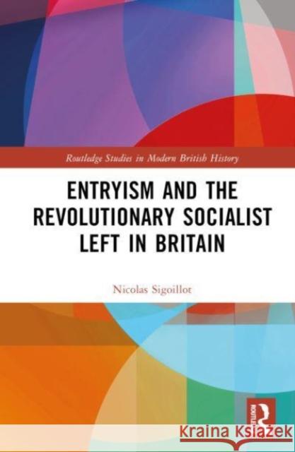 Entryism and the Revolutionary Socialist Left in Britain Nicolas (University of Burgundy, France) Sigoillot 9781032547992 Taylor & Francis Ltd