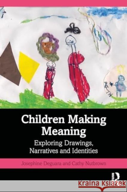 Children Making Meaning: Exploring Drawings, Narratives, and Identities Cathy Nutbrown 9781032548043 Routledge