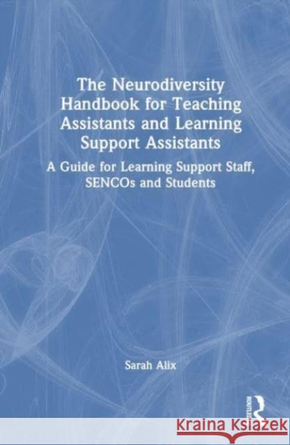The Neurodiversity Handbook for Teaching Assistants and Learning Support Assistants Sarah Alix 9781032548074 Taylor & Francis Ltd