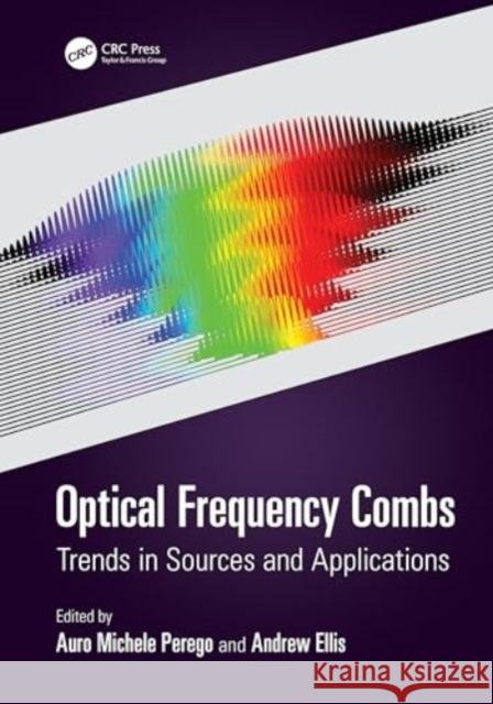 Optical Frequency Combs: Trends in Sources and Applications Auro Michele Perego Andrew Ellis 9781032548081 Taylor & Francis Ltd