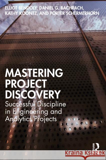 Mastering Project Discovery: Successful Discipline in Engineering and Analytics Projects Porter Schermerhorn 9781032548197 Taylor & Francis Ltd