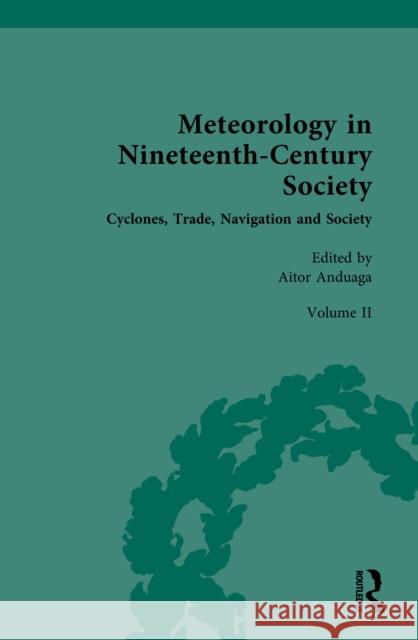 Meteorology in Nineteenth-Century Society: Volume II: Cyclones, Trade, Navigation and Society Aitor Anduaga 9781032548289 Routledge