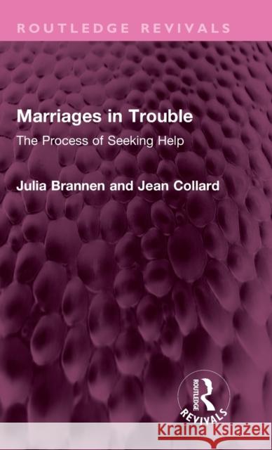 Marriages in Trouble: The Process of Seeking Help Julia Brannen Jean Collard 9781032548357