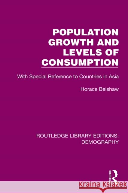 Population Growth and Levels of Consumption: With Special Reference to Countries in Asia Belshaw Horace 9781032548364