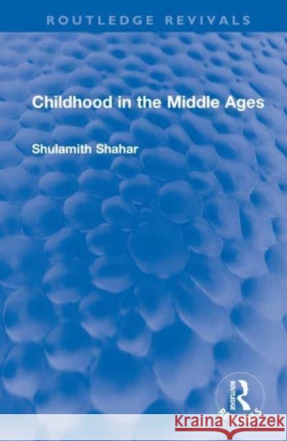 Childhood in the Middle Ages Shulamith Shahar Chaya Galai 9781032548753