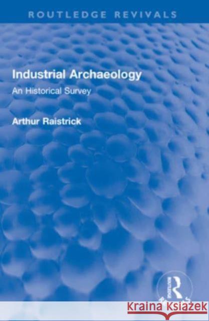 Industrial Archaeology Arthur Raistrick 9781032549149