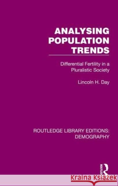 Analysing Population Trends: Differential Fertility in a Pluralistic Society Lincoln H. Day 9781032549156 Routledge