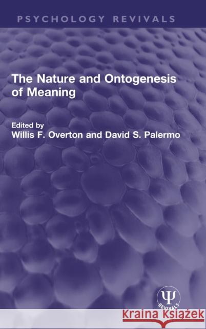 The Nature and Ontogenesis of Meaning Willis F. Overton David S. Palermo 9781032549286 Taylor & Francis Ltd