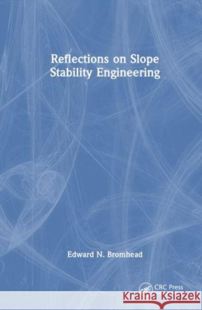 Reflections on Slope Stability Engineering Edward N. Bromhead 9781032549316 Taylor & Francis Ltd