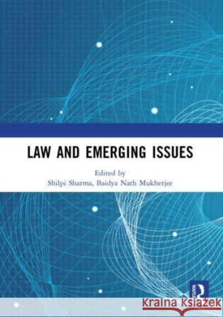 Law and Emerging Issues: Proceedings of the International Conference on Law and Emerging Issues (Iclei 2023) Shilpi Sharma Baidya Nat 9781032549446 Routledge