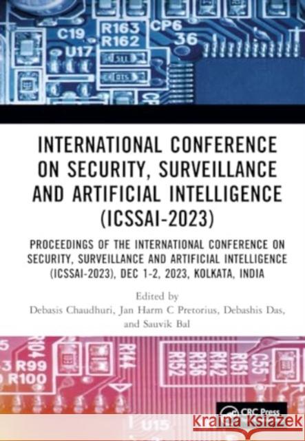 International Conference on Security, Surveillance and Artificial Intelligence (Icssai-2023): Proceedings of the International Conference on Security, Debasis Chaudhuri Jan-Harm C. Pretorius Debashis Das 9781032549972