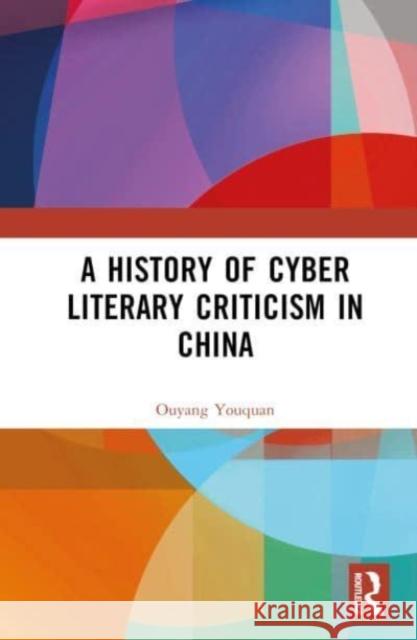 A History of Cyber Literary Criticism in China Ouyang Youquan 9781032549996 Taylor & Francis Ltd