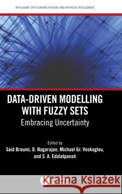 Data-Driven Modelling with Fuzzy Sets: Embracing Uncertainty Said Broumi D. Nagarajan Michael Gr Voskoglou 9781032550107 CRC Press