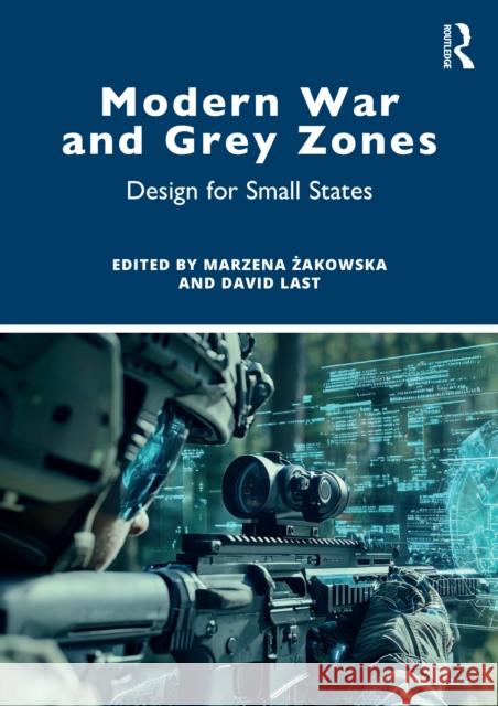 Modern War and Grey Zones: Design for Small States Marzena Żakowska David Last 9781032550367 Routledge
