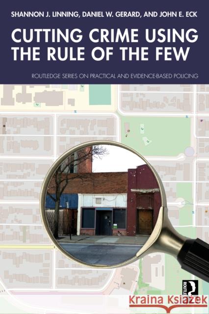 Cutting Crime Using the Rule of the Few John E. Eck 9781032550527 Routledge