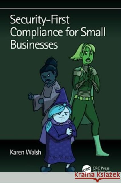 Security-First Compliance for Small Businesses Karen Walsh 9781032550725 Taylor & Francis Ltd