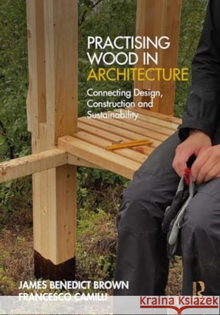 Practising Wood in Architecture Francesco Camilli 9781032550794 Taylor & Francis Ltd