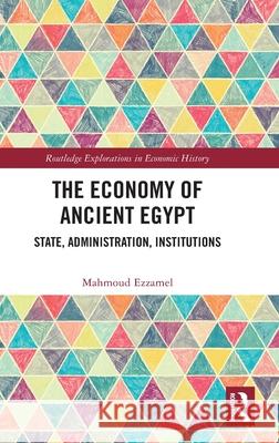 The Economy of Ancient Egypt: State, Administration, Institutions Mahmoud Ezzamel 9781032550879 Routledge