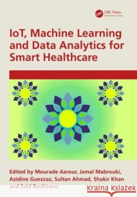 IoT, Machine Learning and Data Analytics for Smart Healthcare  9781032551074 Taylor & Francis Ltd