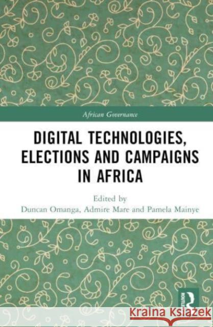 Digital Technologies, Elections and Campaigns in Africa  9781032551166 Taylor & Francis Ltd