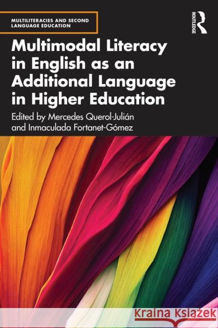 Multimodal Literacy in English as an Additional Language in Higher Education Mercedes Querol-Juli?n Inmaculada Fortanet-G?mez 9781032551210