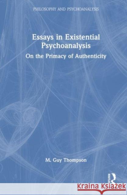 Essays in Existential Psychoanalysis M Guy Thompson 9781032551241 Taylor & Francis Ltd