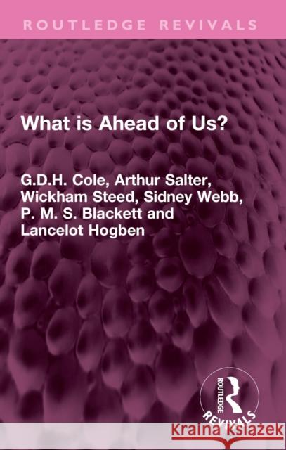 What Is Ahead of Us? G. D. H. Cole Arthur Salter Wickham Steed 9781032551395 Routledge