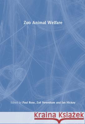 Zoo Animal Welfare Paul Rose Zoe Newnham Ian Hickey 9781032551760 CRC Press
